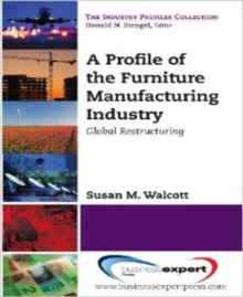 A Profile of the Furniture Manufacturing Industry : Global Restructuring, Paperback / softback Book A Profile of the Furniture Manufacturing Industry : Global Restructuring, Paperback / softback Book