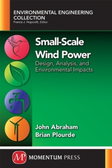 Small-Scale Wind Power: Design, Analysis, and Environmental Impacts, Paperback / softback Book Small-Scale Wind Power: Design, Analysis, and Environmental Impacts, Paperback / softback Book