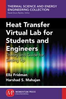 Heat Transfer Virtual Lab for Students and Engineers: Theory and Guide for Setting Up, Paperback / softback Book Heat Transfer Virtual Lab for Students and Engineers: Theory and Guide for Setting Up, Paperback / softback Book