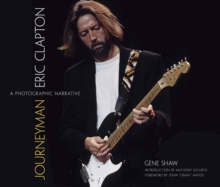 Journeyman: Eric Clapton -- A Photographic Narrative, Hardback Book Journeyman: Eric Clapton -- A Photographic Narrative, Hardback Book
