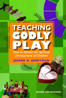Teaching Godly Play : How to Mentor the Spiritual Development of Children