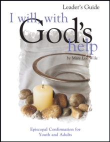 I Will, with God's Help Leader's Guide : Episcopal Confirmation for Youth and Adults