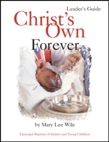 Christ's Own Forever : Episcopal Baptism of Infants and Young Children