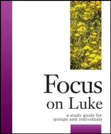 Focus on Luke : A Study Guide for Groups and Individuals