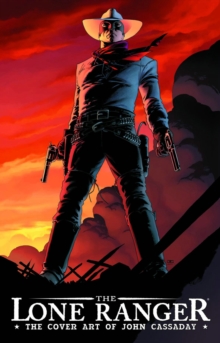 The Lone Ranger Cover Art Of John Cassaday, Paperback / softback Book The Lone Ranger Cover Art Of John Cassaday, Paperback / softback Book