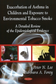 Exacerbation of Asthma - Epidemiological Evidence in Children & Exposure to Environmental Tobacco Smoke : A Detailed Review of te Epidemiological Evidence, Paperback Book Exacerbation of Asthma - Epidemiological Evidence in Children & Exposure to Environmental Tobacco Smoke : A Detailed Review of te Epidemiological Evidence, Paperback Book