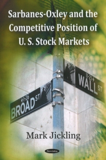 Sarbanes-Oxley & the Competitive Position of U.S. Stock Markets, Paperback Book Sarbanes-Oxley & the Competitive Position of U.S. Stock Markets, Paperback Book