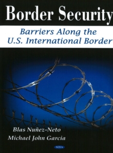 Border Security : Barriers Along the U.S. International Border, Paperback Book Border Security : Barriers Along the U.S. International Border, Paperback Book