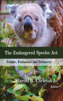 Endangered Species Act : Primer, Evaluation & Prospects, Hardback Book Endangered Species Act : Primer, Evaluation & Prospects, Hardback Book