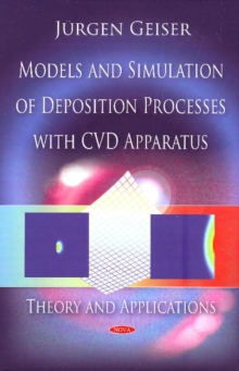 Models & Simulation of Deposition Processes with CVD Apparatus : Theory & Applications, Hardback Book Models & Simulation of Deposition Processes with CVD Apparatus : Theory & Applications, Hardback Book