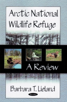 Arctic National Wildlife Refuge : A Review, Hardback Book Arctic National Wildlife Refuge : A Review, Hardback Book