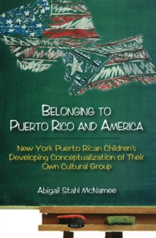 Belonging to Puerto Rico & America : New York Puerto Rican Children's Developing Conceptualization of Their Own Cultural Group, Hardback Book Belonging to Puerto Rico & America : New York Puerto Rican Children's Developing Conceptualization of Their Own Cultural Group, Hardback Book