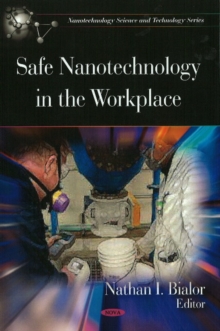 Safe Nanotechnology in the Workplace, Hardback Book Safe Nanotechnology in the Workplace, Hardback Book
