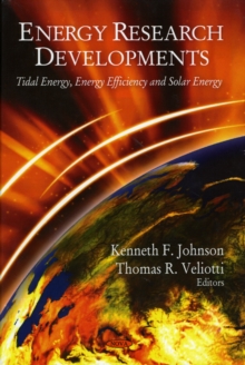 Energy Research Developments : Tidal Energy, Energy Efficiency & Solar Energy, Hardback Book Energy Research Developments : Tidal Energy, Energy Efficiency & Solar Energy, Hardback Book