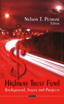 Highway Trust Fund : Background, Issues & Projects, Hardback Book Highway Trust Fund : Background, Issues & Projects, Hardback Book