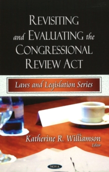 Revisiting & Evaluating the Congressional Review Act, Hardback Book Revisiting & Evaluating the Congressional Review Act, Hardback Book