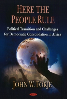 Here the People Rule : Political Transition & Challenges for Democratic Consolidation in Africa, Hardback Book Here the People Rule : Political Transition & Challenges for Democratic Consolidation in Africa, Hardback Book