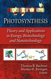 Photosynthesis : Theory & Applications in Energy, Biotechnology & Nanotechnology, Hardback Book Photosynthesis : Theory & Applications in Energy, Biotechnology & Nanotechnology, Hardback Book
