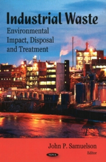 Industrial Waste : Environmental Impact, Disposal & Treatment, Hardback Book Industrial Waste : Environmental Impact, Disposal & Treatment, Hardback Book