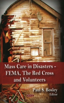 Mass Care in Disasters : FEMA, The Red Cross & Volunteers, Hardback Book Mass Care in Disasters : FEMA, The Red Cross & Volunteers, Hardback Book