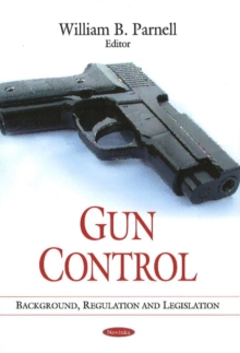 Gun Control : Background, Regulation & Legislation, Paperback Book Gun Control : Background, Regulation & Legislation, Paperback Book