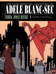 The Extraordinary Adventures of Adele Blanc-Sec : Pterror Over Paris / the Eiffel Tower Demon, Hardback Book The Extraordinary Adventures of Adele Blanc-Sec : Pterror Over Paris / the Eiffel Tower Demon, Hardback Book