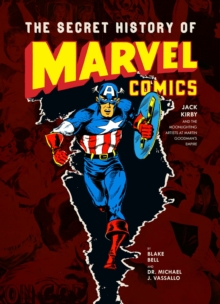 The Secret History of Marvel Comics : Jack Kirby and the Moonlighting Artists at Martin Goodman's Empire, Hardback Book The Secret History of Marvel Comics : Jack Kirby and the Moonlighting Artists at Martin Goodman's Empire, Hardback Book