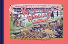 The Amazing, Enlightening And Absolutely True Adventures Of Katherine Whaley, Hardback Book The Amazing, Enlightening And Absolutely True Adventures Of Katherine Whaley, Hardback Book