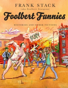 Foolbert Funnies : Histories and Other Fictions, Paperback / softback Book Foolbert Funnies : Histories and Other Fictions, Paperback / softback Book