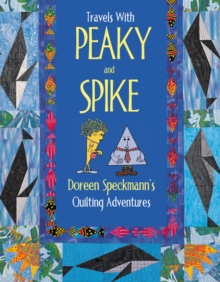 Travels with Peaky and Spike : Doreen Speckmann's Quilting Adventures