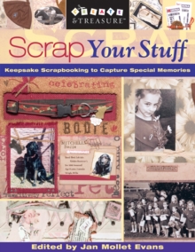 Scrap Your Stuff : Keepsake Scrapbooking to Capture Special Memories