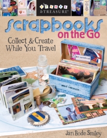 Scrapbooks on the Go : Collect & Create While You Travel