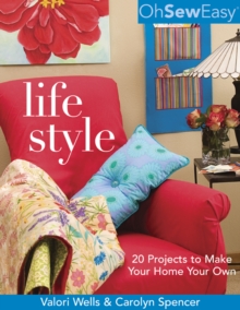 Oh Sew Easy(r) Life Style : 20 Projects to Make Your Home Your Own