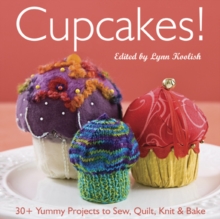 Cupcakes! : 30+ Yummy Projects to Sew, Quilt, Knit & Bake