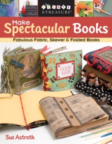 Make Spectacular Books : Fabulous Fabric, Skewer & Folded Books