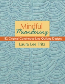 Mindful Meandering : 132 Original Continuous-Line Quilting Designs