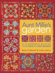 Aunt Millie's Garden : 12 Flowering Blocks from Piece O' Cake Designs