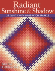 Radiant Sunshine & Shadow : 23 Quilts with Nine-Patch Sparkle