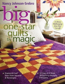 Big One Star Quilts By Magic : Diamond-Free Stars from Squares & Rectangles - 14 Stars in 4 Sizes, 28 Quilting Designs, 4 Projects