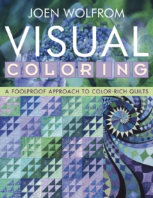 Visual Coloring : A Foolproof Approach to Color-Rich Quilts