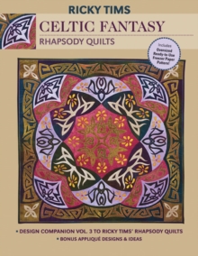 Celtic Fantasy-Rhapsody Quilts : Design Companion Vol. 3 to Ricky Tims' Rhapsody Quilts Full-Size Freezer Paper Pattern Bonus Applique Designs & Ideas