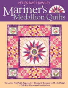 Mariners Medallion Quilts : Creative No-Math Approach - Blocks & Borders to Mix & Match - Full-Size Compass Foundations