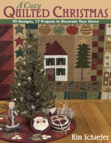 Cozy Quilted Christmas : 90 Designs, 17 Projects to Decorate Your Home