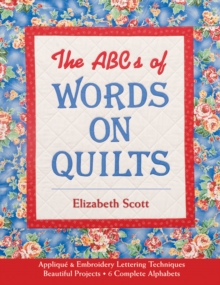 ABCs of Words on Quilts : Applique & Embroidery - Lettering Techniques - Beautiful Projects - 6 Complete Alphabets