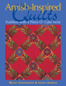 Amish-Inspired Quilts : Tradition with a Piece O' Cake Twist