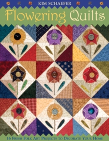 Flowering Quilts : 16 Charming Folk Art Projects to Decorate Your Home