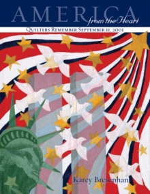 America from the Heart : Quilters Remember September 11, 2001