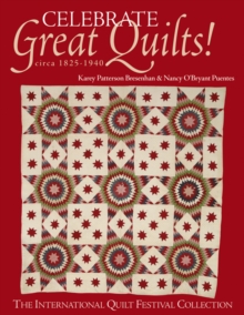 Celebrate Great Quilts! circa 1825-1940 : The International Quilt Festival Collection