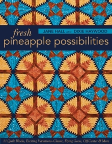 Fresh Pineapple Possibilities : 11 Quilt Blocks, Exciting Variations-Classic, Flying Geese, off-Center & More, Paperback / softback Book Fresh Pineapple Possibilities : 11 Quilt Blocks, Exciting Variations-Classic, Flying Geese, off-Center & More, Paperback / softback Book