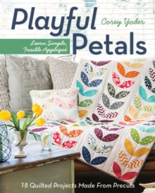 Playful Petals : Learn Simple, Fusible Applique  18 Quilted Projects Made from Precuts